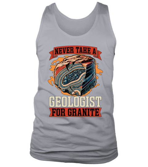 Geologist Never Take A Geologist For Rockhounding Tank Top Unisex