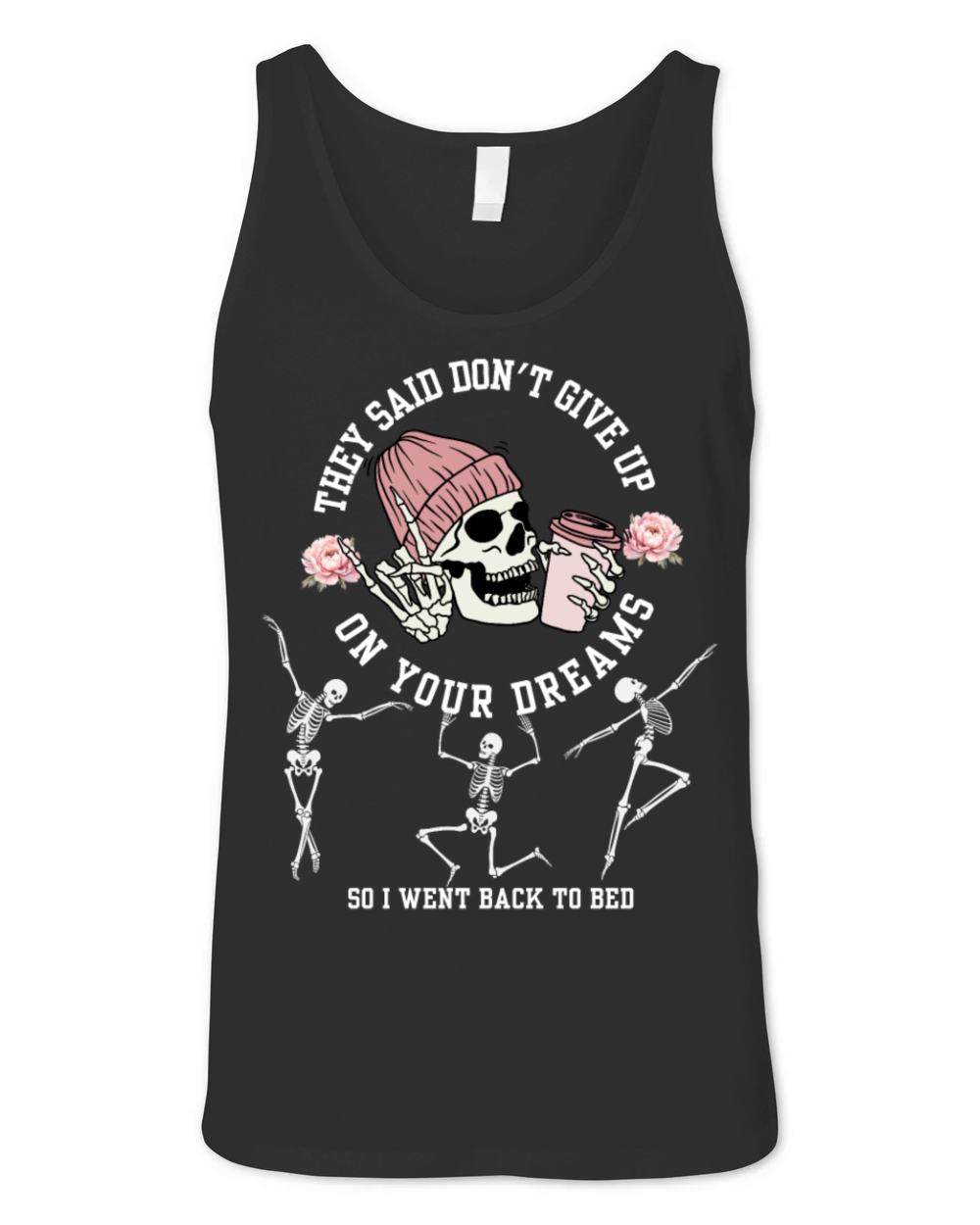They Said Dont Give Up On Your Dreams Skeleton Ha Unisex Jersey Tank