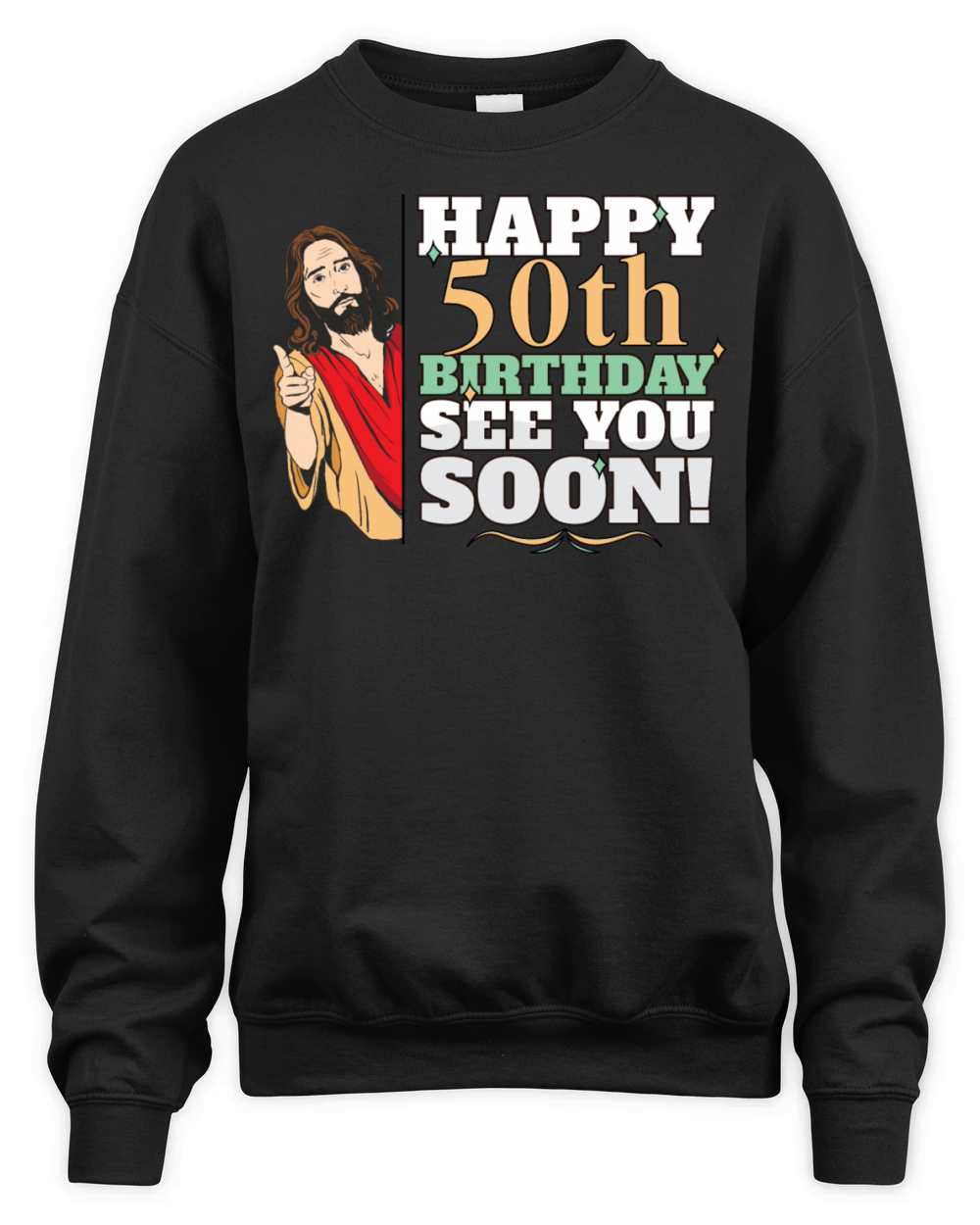 Happy 50th Birthday See You Soon Funny Jesus Meme Unisex Premium Crewneck Sweatshirt