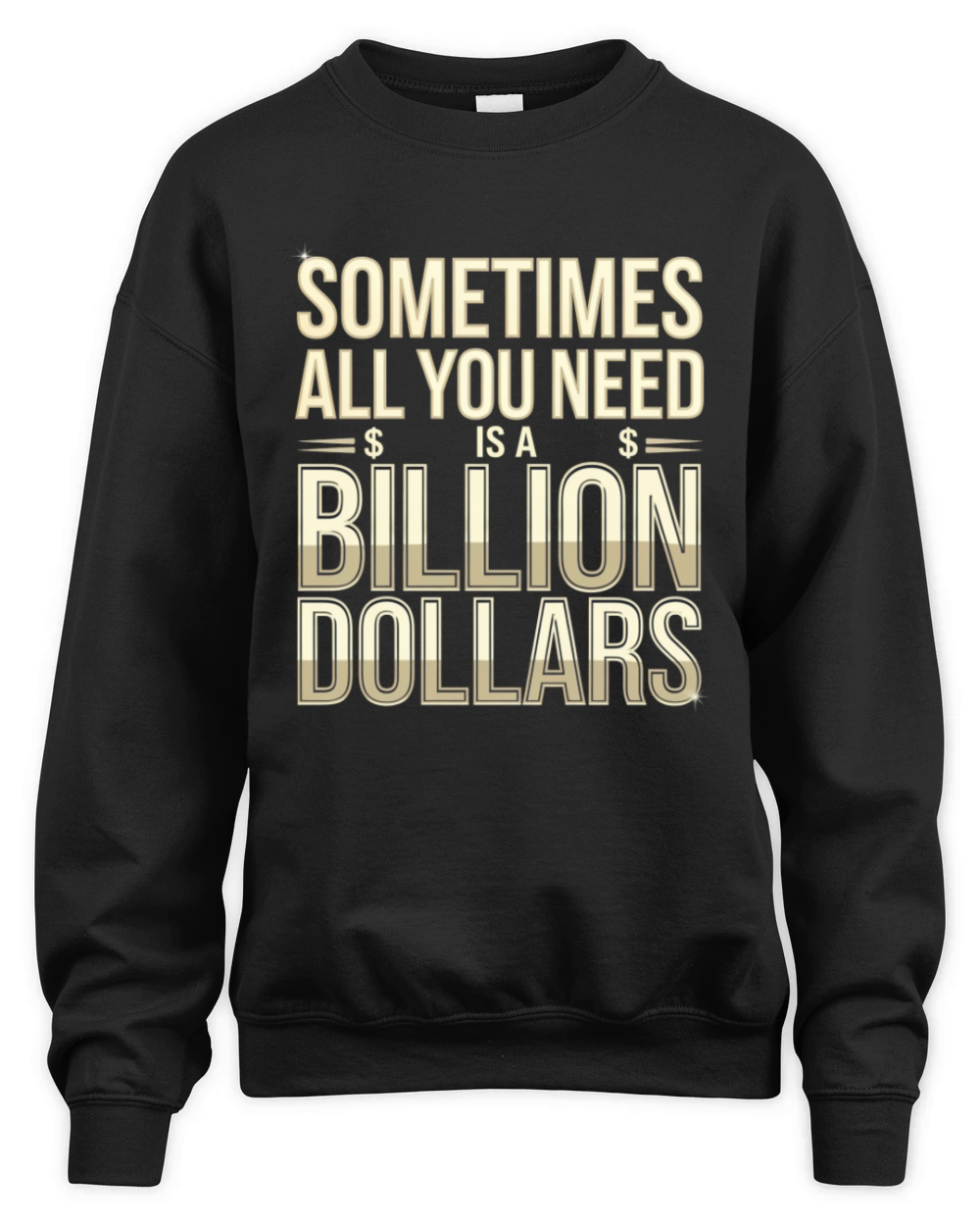 Sometimes All You Need Is A Billion Dollars 8 Unisex Premium Crewneck Sweatshirt
