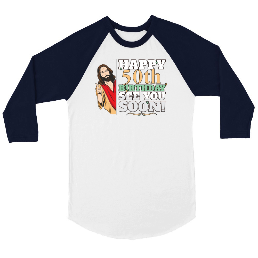 Happy 50th Birthday See You Soon Funny Jesus Meme Unisex ¾ sleeve Raglan T-shirt