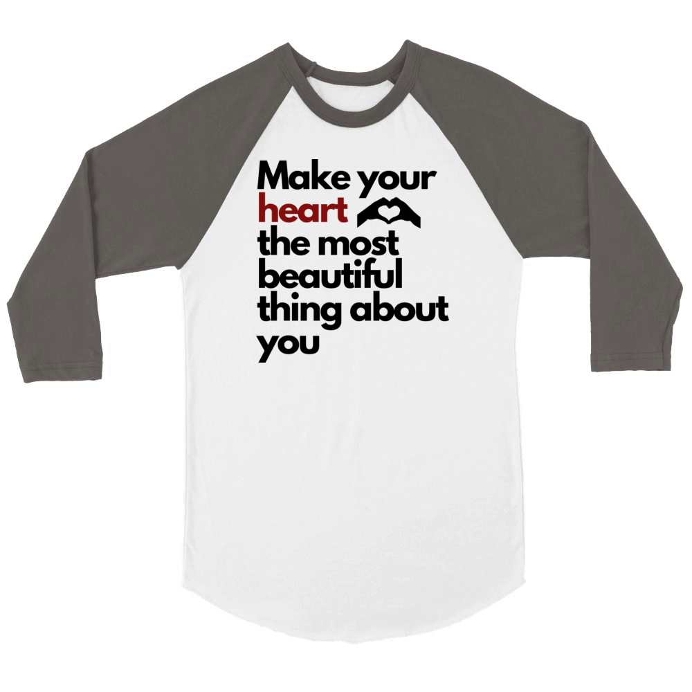Make Your Heart The Most Beautiful Thing About You Unisex ¾ sleeve Raglan T-shirt