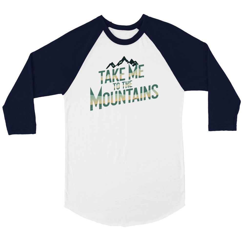 quotes Take me to the mountains Unisex ¾ sleeve Raglan T-shirt