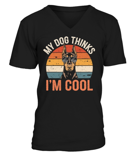 Dobermann Pinscher My Dog Thinks Im Cool V-Neck T-shirt