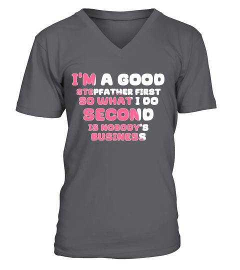 Im a good stepfather first so what I do second is V-Neck T-shirt