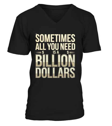 Sometimes All You Need Is A Billion Dollars 8 V-Neck T-shirt