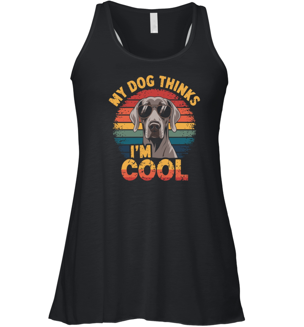 Weimaraner My Dog Thinks Im Cool Women's Flowy Tank Top