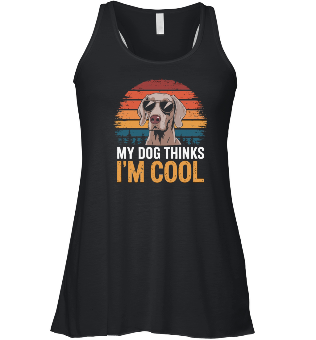 Weimaraner My Dog Thinks Im Cool Women's Flowy Tank Top