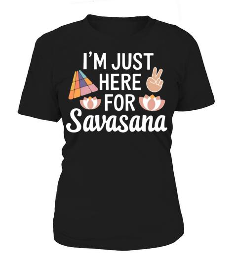 Im Just Here For Savasana Funny Yoga Meditation Women's T-Shirt