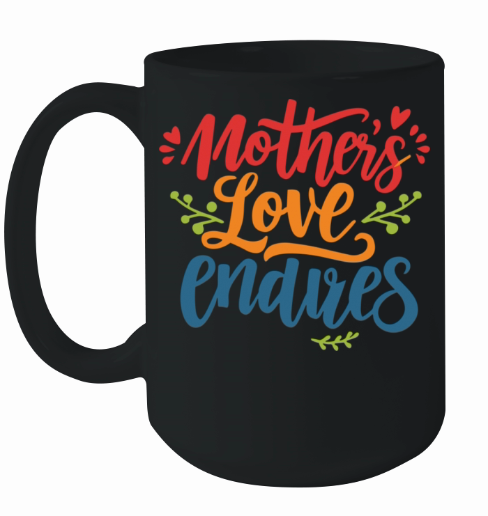 Mothers love endures Ceramic Mug