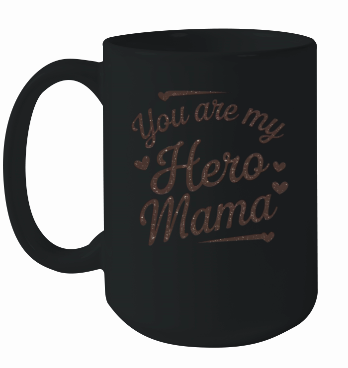 quotes you are my hero mama Ceramic Mug
