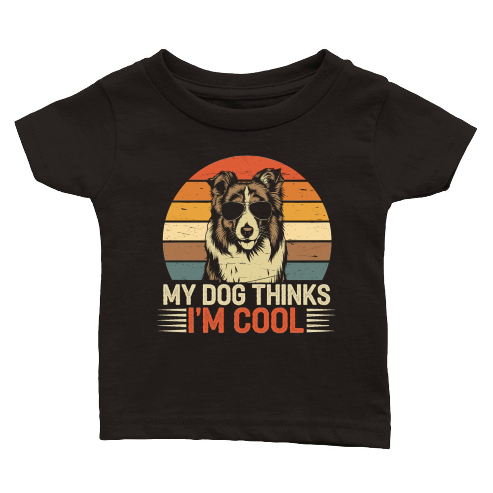 Shetland Sheepdog My Dog Thinks Im Cool Sheltie Classic Baby Crewneck T-shirt