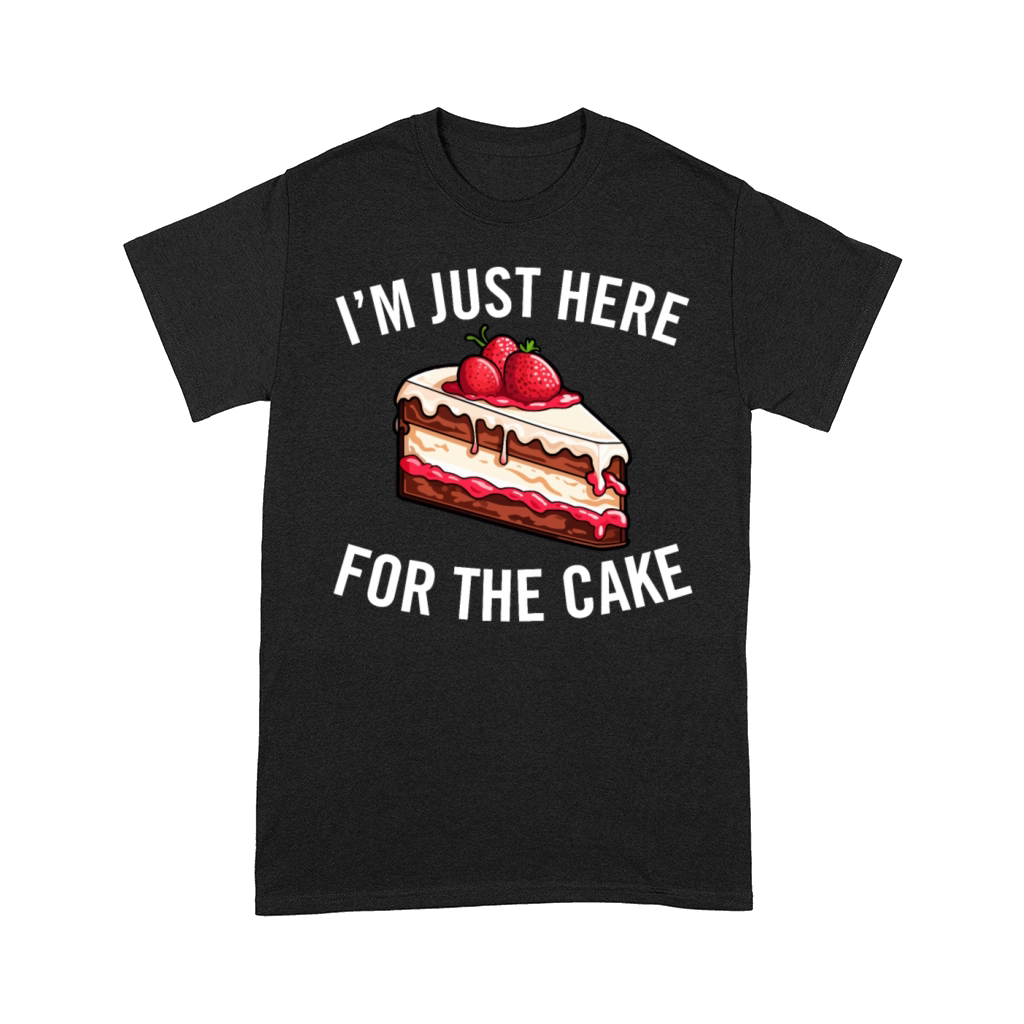 Im Just Here for the Cake Funny Dessert Lover Comfort T-shirt