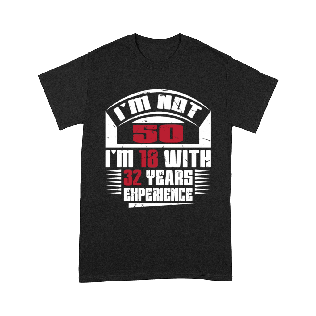 Im not 50 Im 18 with 32 years experience Comfort T-shirt
