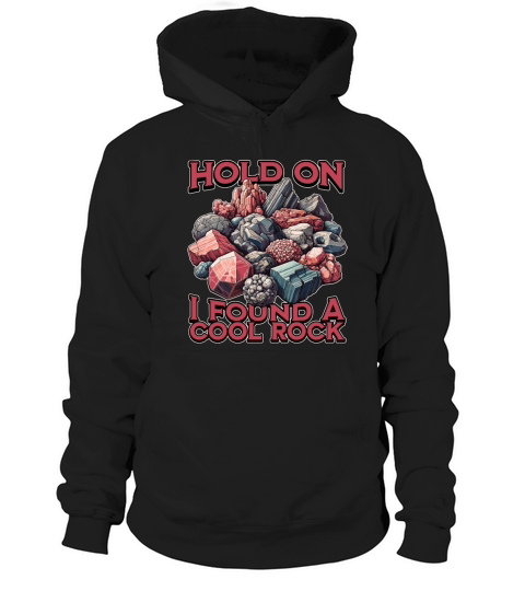 Rockhounding Hold On I Found A Cool Rock Geologist Hoodie Unisex