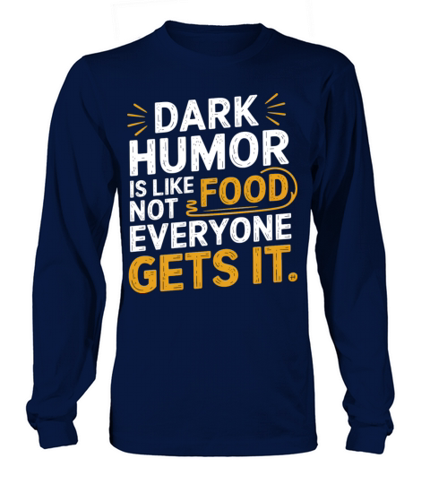 dark humor is like food not everyone gets it Long sleeved Unisex