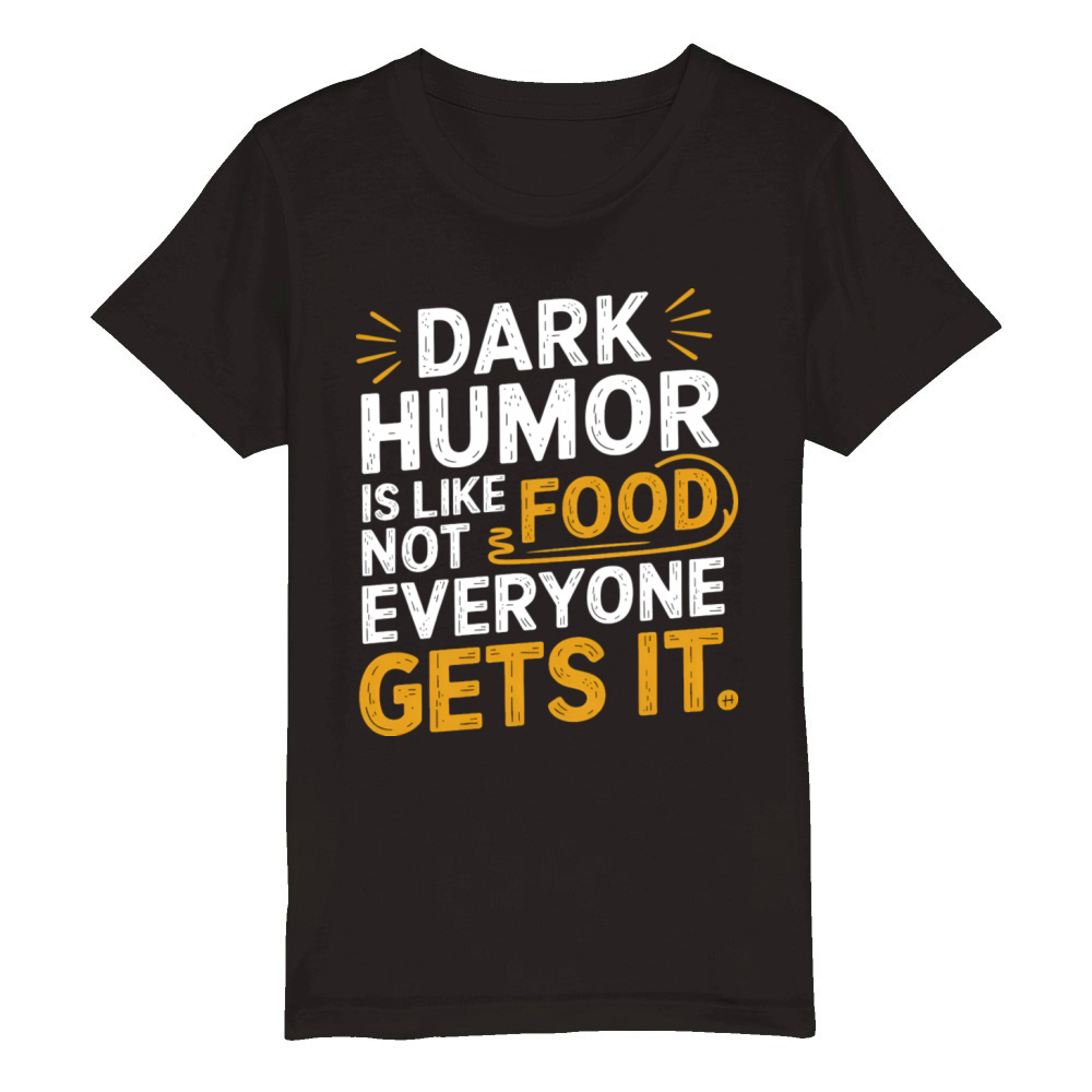 dark humor is like food not everyone gets it Organic Kids Crewneck T-shirt