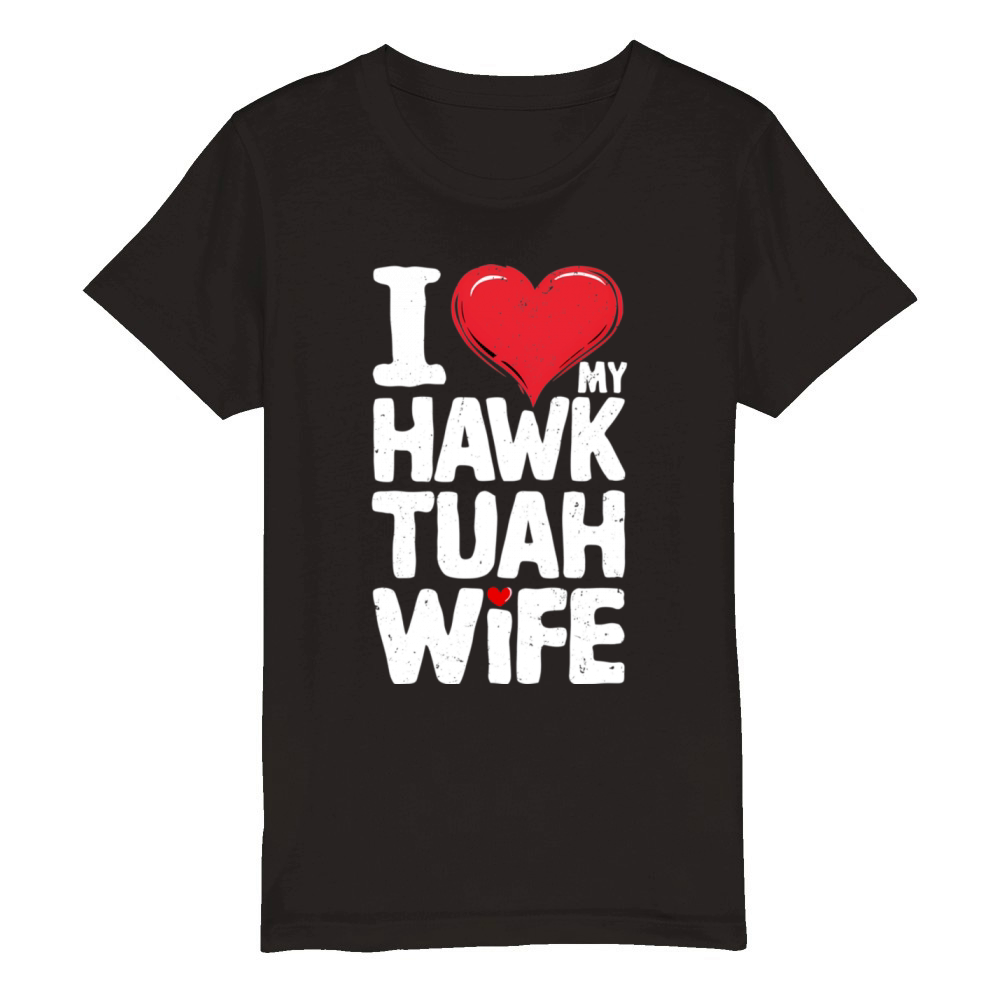I Love My Hawk Tuah Wife Funny Hawk Tua Wife Organic Kids Crewneck T-shirt