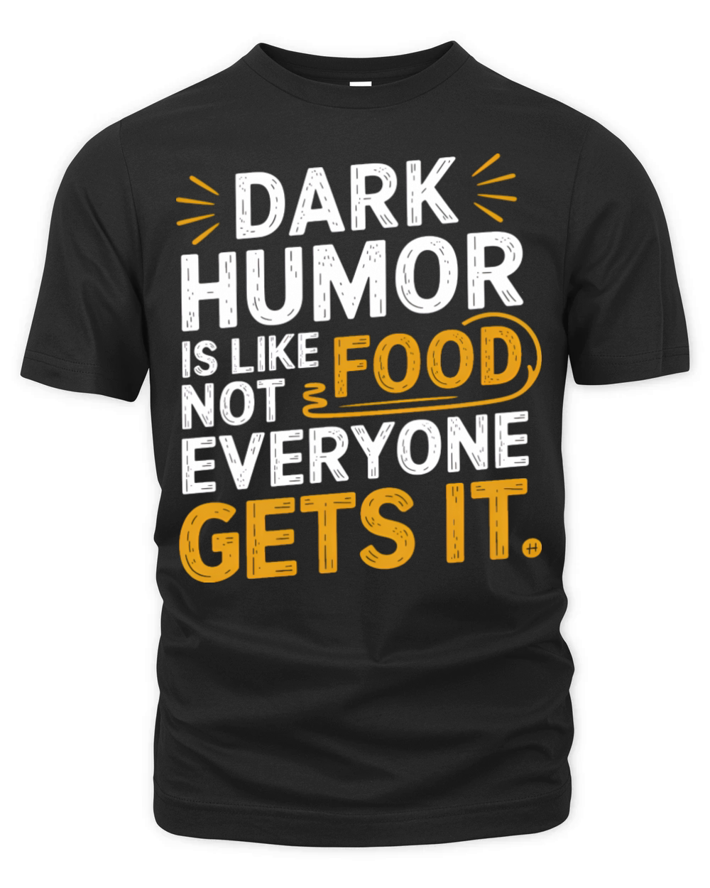dark humor is like food not everyone gets it Organic Unisex T-shirt