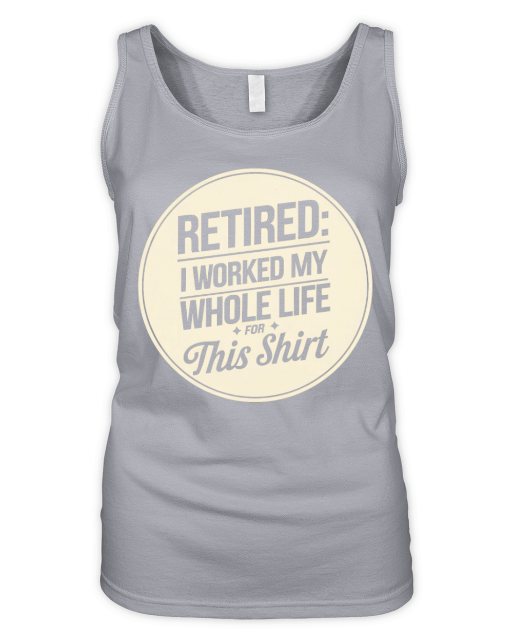 Retired I Worked My Whole Life for This Shirt Organic Women's Tank Top