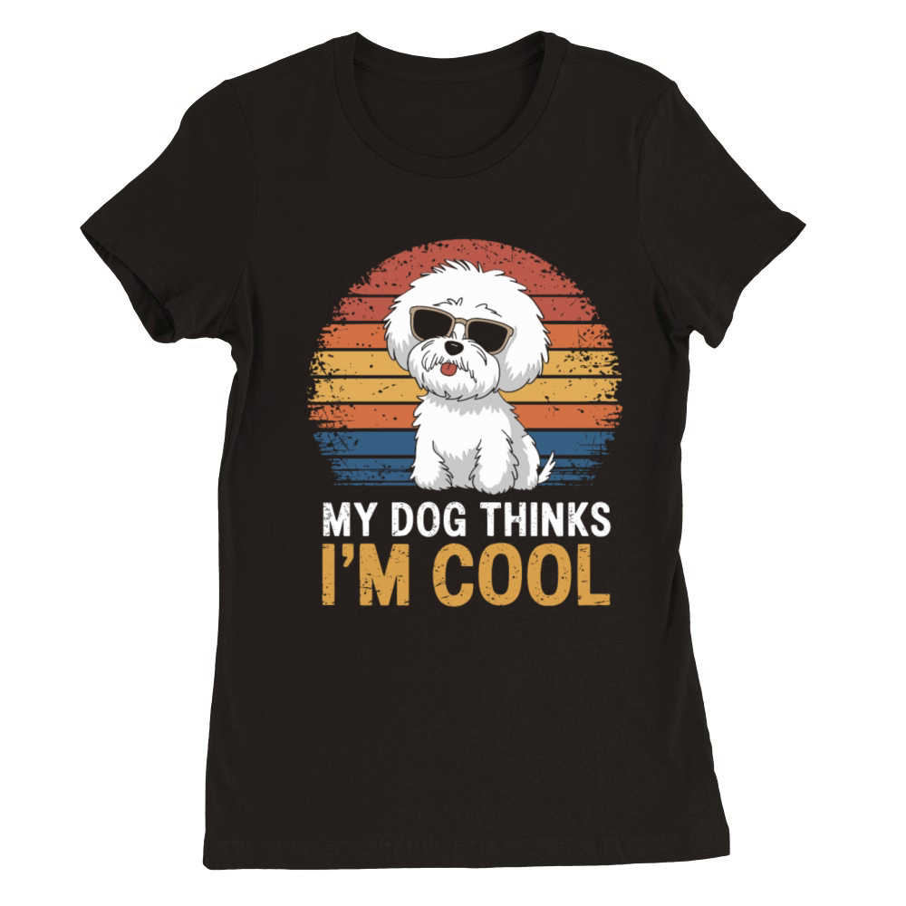 Bichon Frise My Dog Thinks Im Cool Premium Womens Crewneck T-shirt