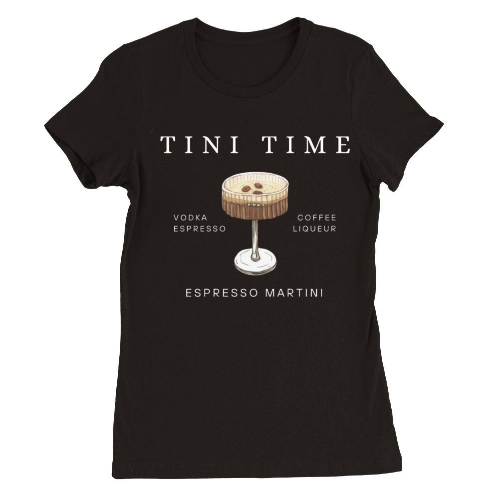 Espresso Martini Tini Time Vodka Espresso Coffee Premium Womens Crewneck T-shirt