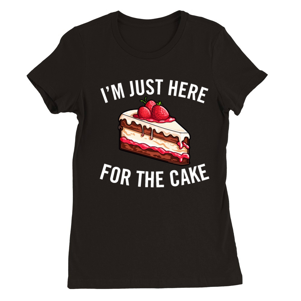 Im Just Here for the Cake Funny Dessert Lover Premium Womens Crewneck T-shirt