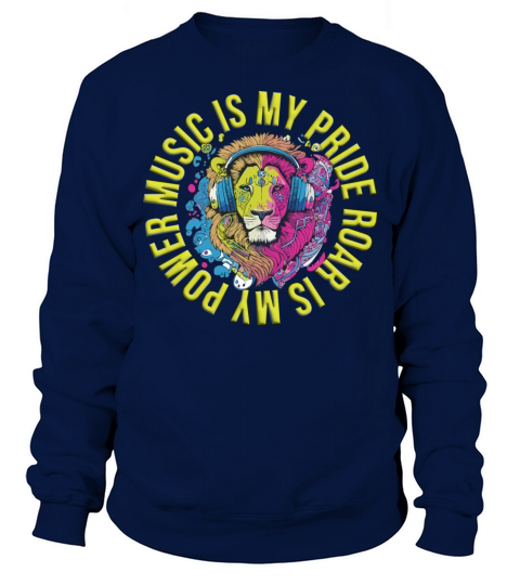 Music is my Pride Roar is my Power Sweatshirt Unisex