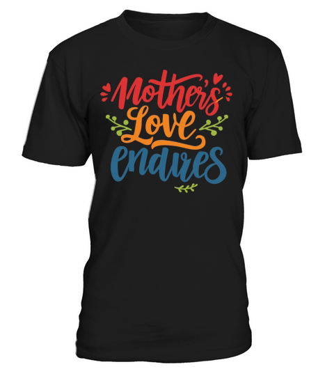 Mothers love endures T-Shirt Unisex