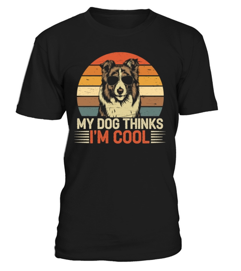 Shetland Sheepdog My Dog Thinks Im Cool Sheltie T-Shirt Unisex