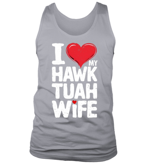 I Love My Hawk Tuah Wife Funny Hawk Tua Wife Tank Top Unisex