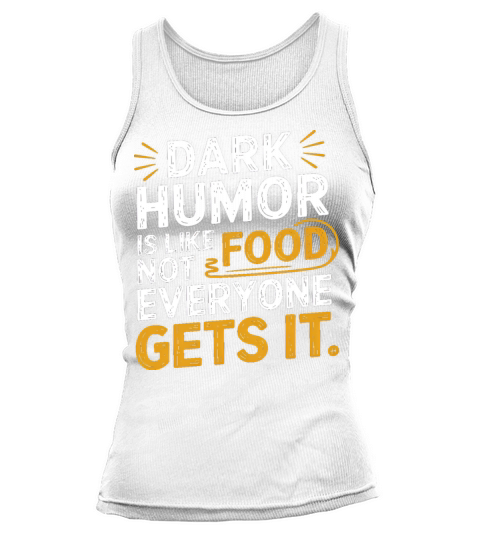 dark humor is like food not everyone gets it Tank top Woman