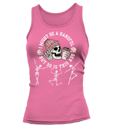 I Might Be A Handful But So Is This Ass Skeleton H Tank top Woman