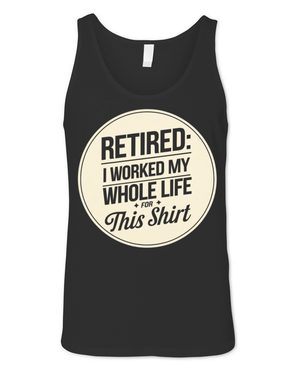 Retired I Worked My Whole Life for This Shirt Unisex Jersey Tank