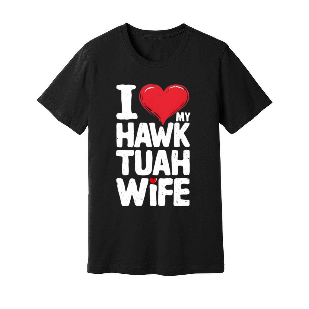 I Love My Hawk Tuah Wife Funny Hawk Tua Wife Unisex Jersey Tee