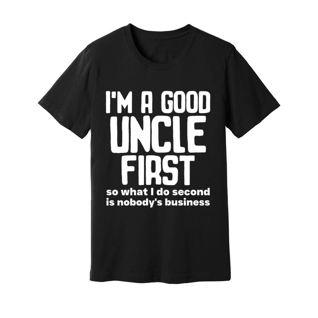 Im a good uncle first so what I do second is nobo Unisex Jersey Tee