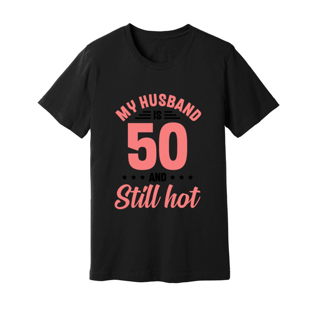 My Husband is 50 Still Smoking Hot Funny 50th Unisex Jersey Tee