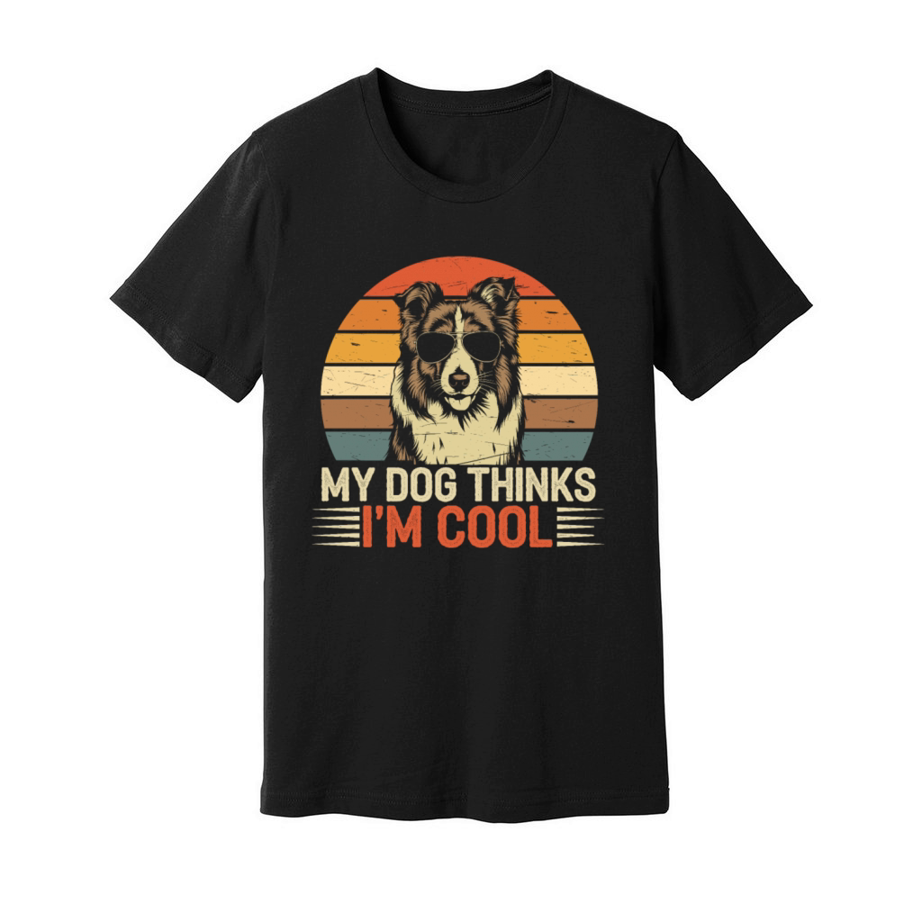Shetland Sheepdog My Dog Thinks Im Cool Sheltie Unisex Jersey Tee