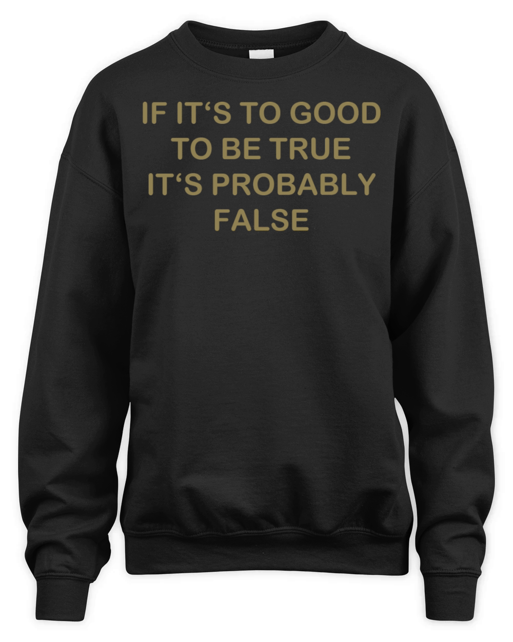 Too good probably false funny quote Unisex Premium Crewneck Sweatshirt