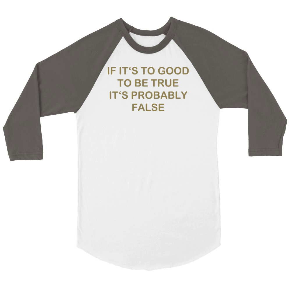 Too good probably false funny quote Unisex ¾ sleeve Raglan T-shirt