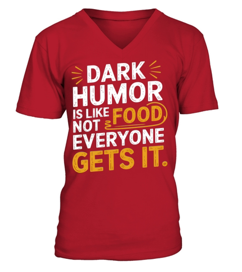 dark humor is like food not everyone gets it V-Neck T-shirt