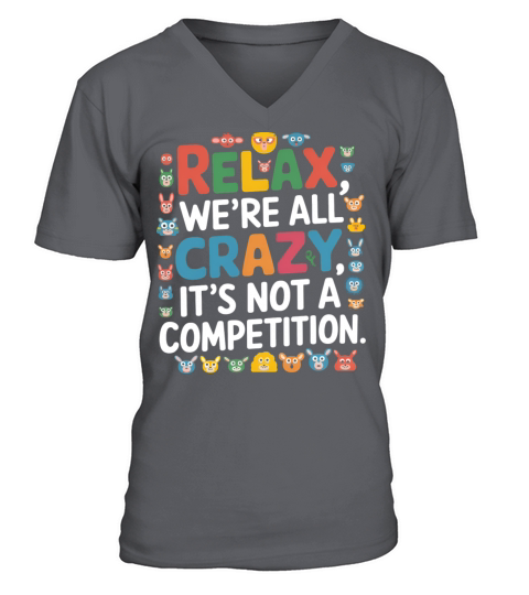 Funny Relax Were All Crazy Its Not A Competition V-Neck T-shirt