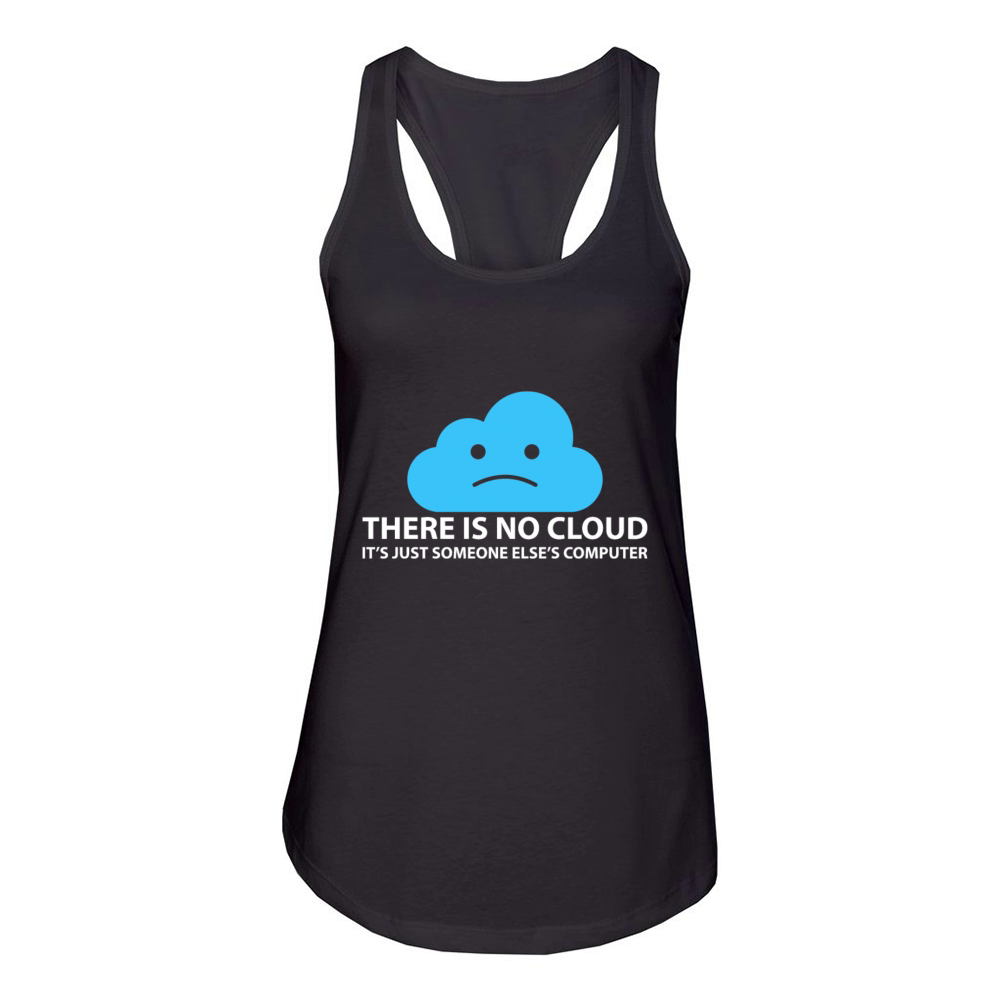 There Is No Cloud Its Just Someone Else s Computer Women's Racerback Tank