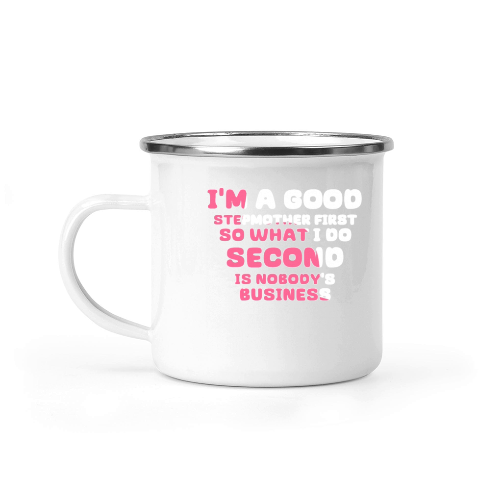 Im a good stepmether first so what I do second is Camping Mug