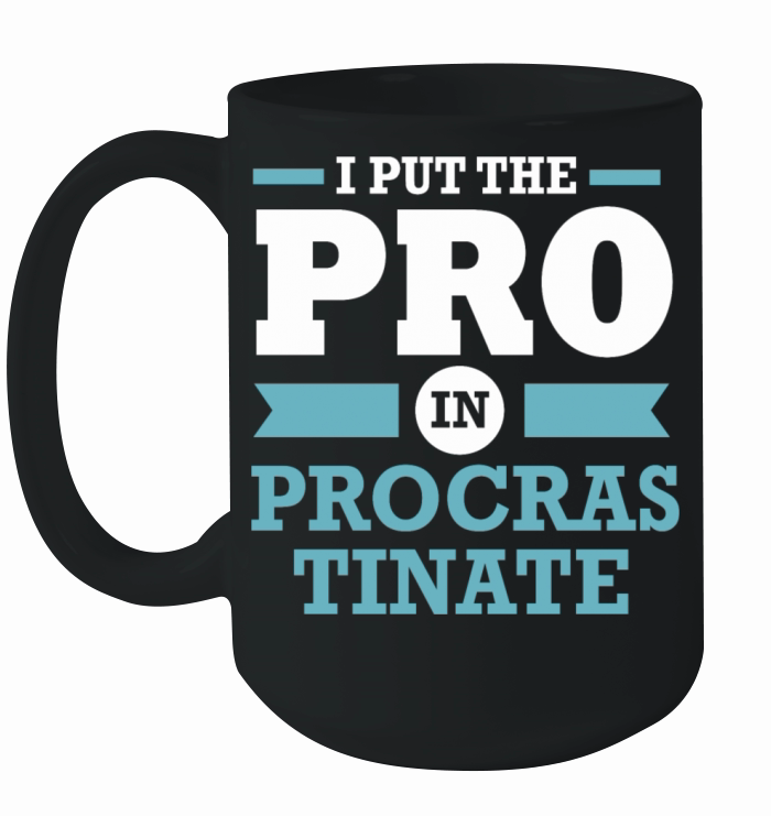 Procrastinator I Put The Pro In Procrastination Ceramic Mug
