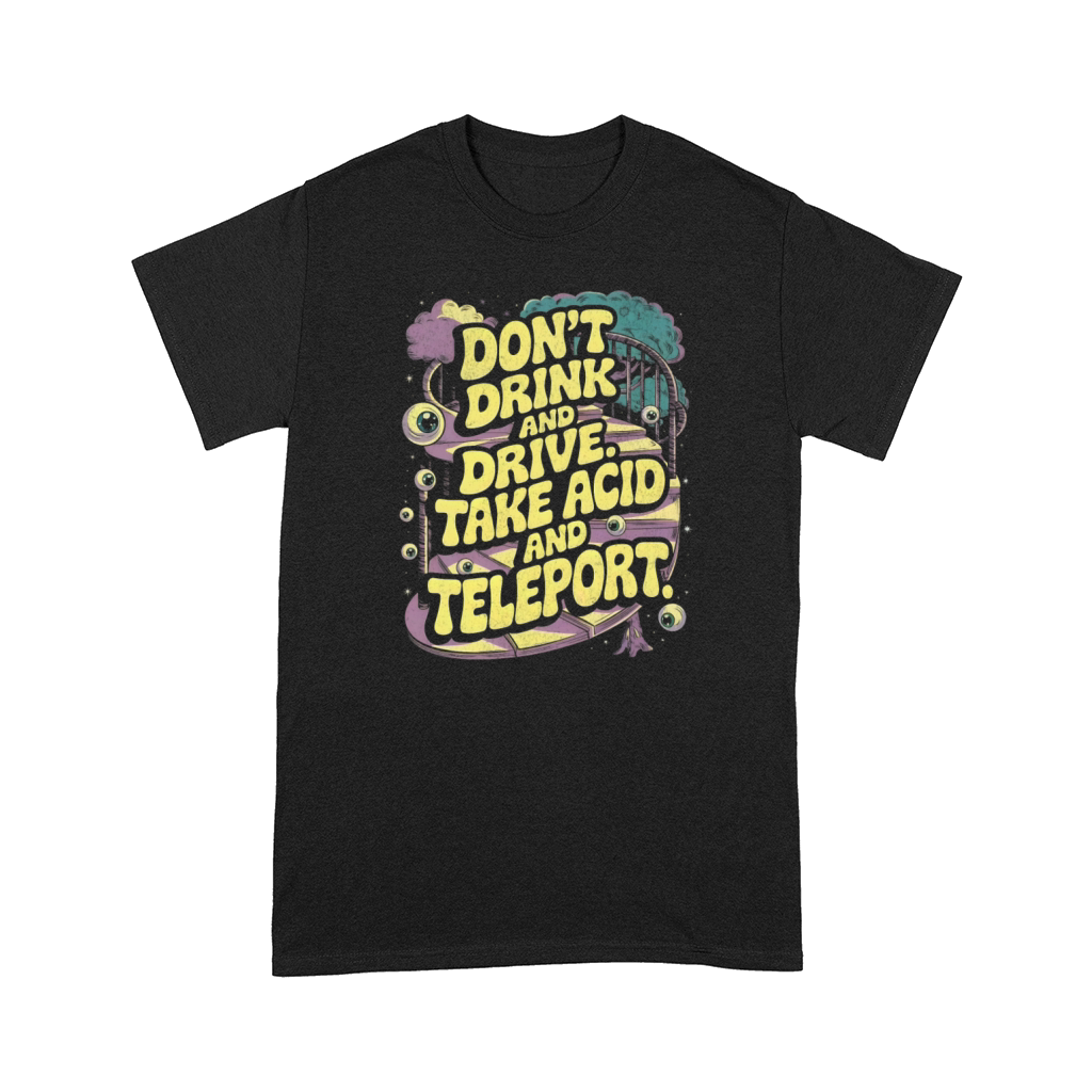 Dont Drink and Drive - Take Acid and Teleport Comfort T-shirt