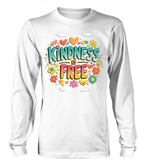 Kindness is Free Positive Quote for Everyday Inspi Long sleeved Unisex