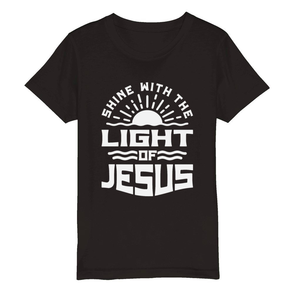 Shine With The Light of Jesus - Christian Quote Organic Kids Crewneck T-shirt