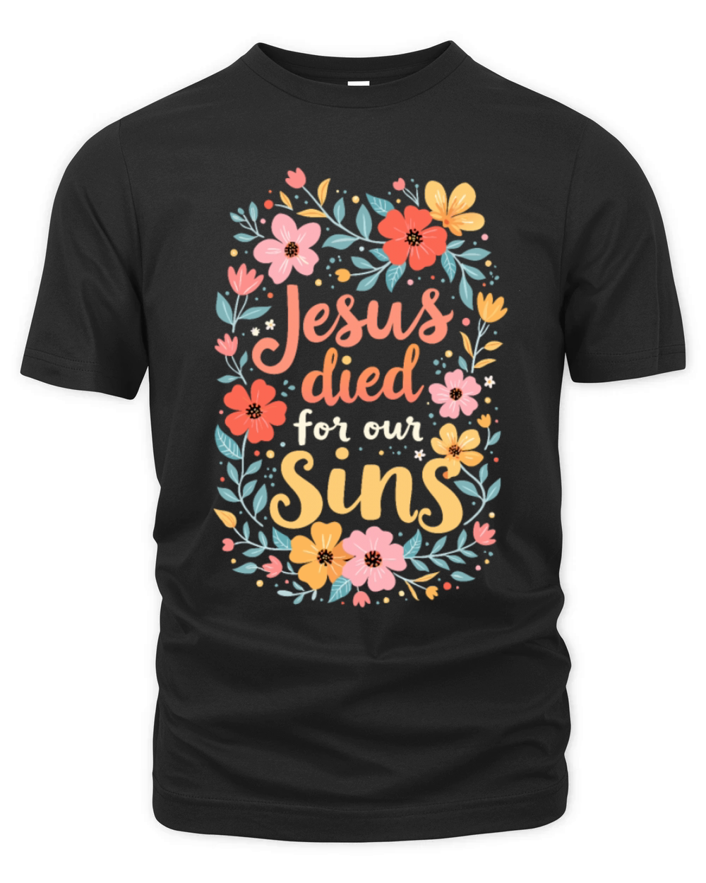 Jesus Died For Our Sins Flower Floral - Christian Organic Unisex T-shirt