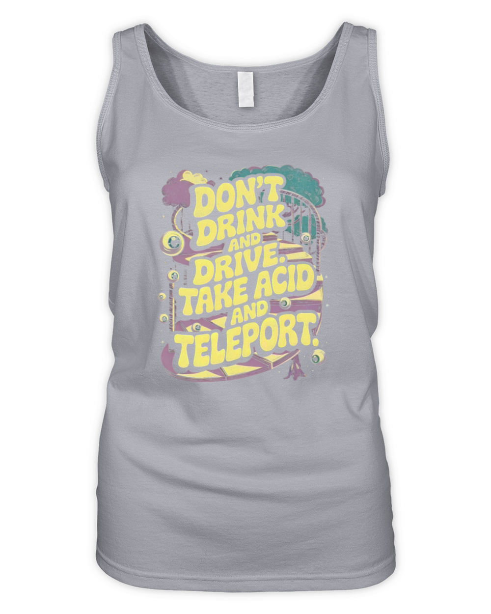 Dont Drink and Drive - Take Acid and Teleport Organic Women's Tank Top
